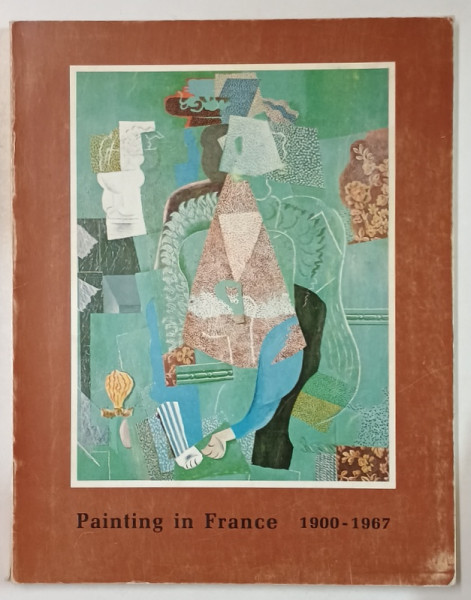 PAINTING IN FRANCE , 1900 - 1967 , A LOAN EXHIBITION ...PARIS , 1968