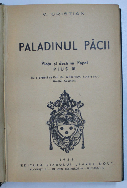 PALADINUL PACII. VIATA SI DOCTRINA PAPEI PIUS XI de V. CRISTIAN  1939