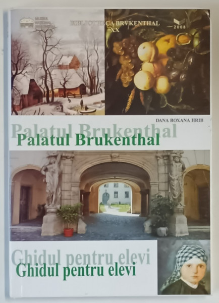 PALATUL BRUKENTHAL , GHIDUL PENTRU ELEVI de DANA ROXANA HRIB , 2008