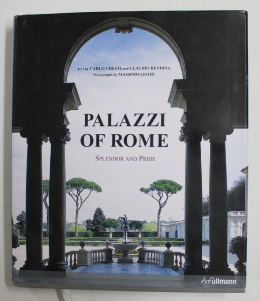 PALAZZI OF ROME - SPLENDOR AND PRIDE , text by CARLO CRESTI and CLAUDIO RENDINA , photographs by MASSIMO LISTRI , 2005