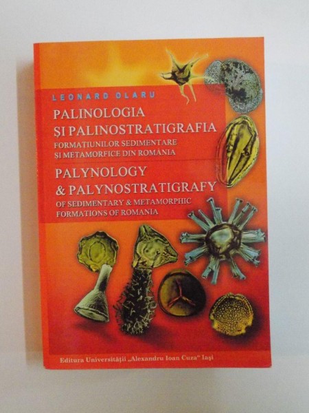 PALINOLOGIA SI PALINOSTRATIGRAFIA FORMATIUNILOR SEDIMENTARE SI METAMORFICE DIN ROMANIA de LEONARD OLARU , 2008