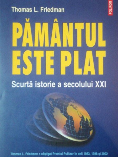 PAMANTUL ESTE PLAT.SCURTA ISTORIE A SECOLULUI XXI de THOMAS L. FRIEDMAN  2007