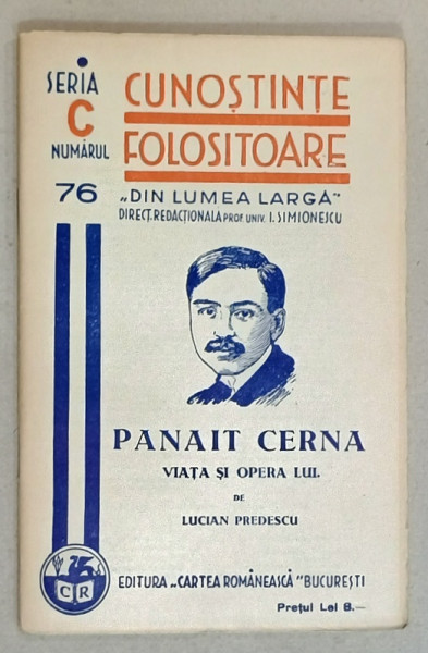 PANAIT CERNA , VIATA SI OPERA LUI de LUCIAN PREDESCU  , SERIA ' CUNOSTINTE FOLOSITOARE ' , NR. 76 C  ,1938