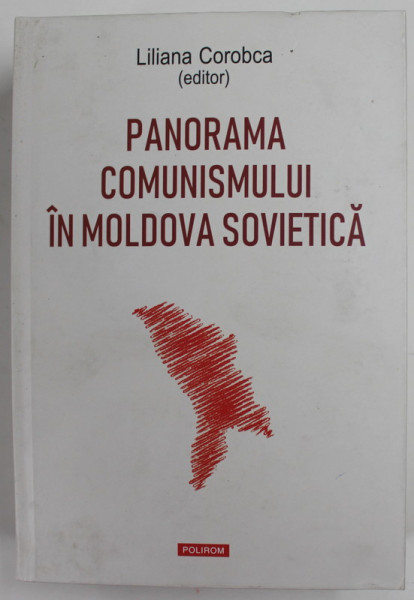 PANORAMA COMUNISMULUI IN MOLDOVA SOVIETICA , CONTEXT , SURSE , INTERPRETARI  editor LILIANA COROBCA , 2019 , COPERTA CARTONATA