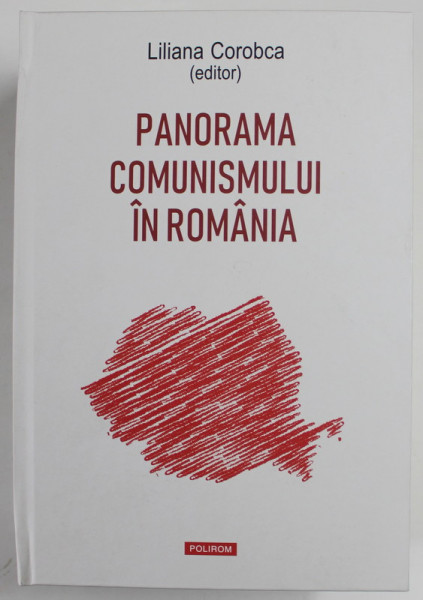 PANORAMA COMUNISMULUI IN ROMANIA , editie de LILIANA COROBCA , 2020