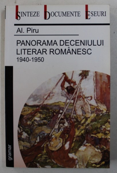 PANORAMA DECENIULUI LITERAR ROMANESC 1940 - 1950 de AL . PIRU , 2004