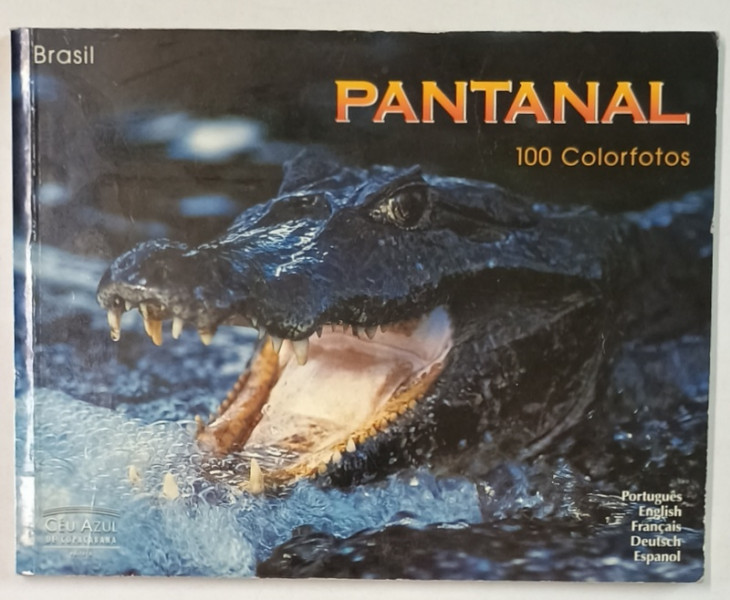 PANTANAL , 100 COLORFOTOS , ALBUM  DE FOTOGRAFIE CU TEXT IN PORTUGHEZA , ENGLEZA , FRANCEZA ...SPANIOLA , 2002