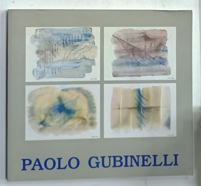 PAOLO GUBINELLI , CATALOG DE EXPOZITIE , 2000, TEXT IN LIMBA ITALIANA SI LIMBA ENGLEZA