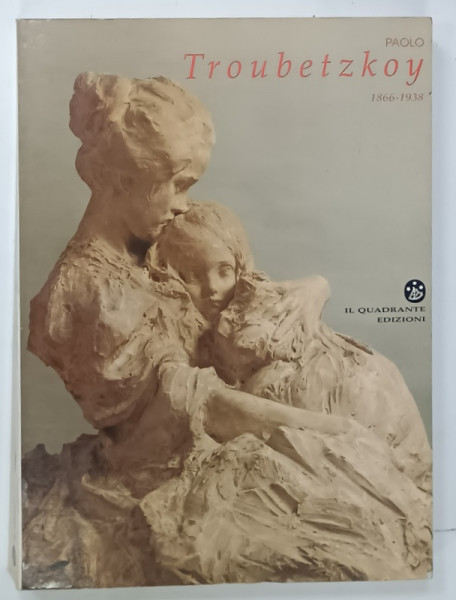 PAOLO TROUBETZKOY , 1866 - 1938 , a cura di GIANNA PIANTONI e PAOLO VENTUROLI , 1990 , CATALOG  RAISONNE