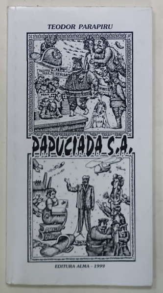 PAPUCIADA S.A. sau MERSUL REOVULATIEI LA CIOMAGANINEI , roman s.r.l. de TEODOR PARAPIRU , 1999