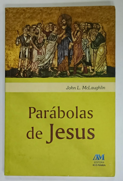 PARABOLAS  DE JESUS de JOHN L. McLAUGHLIN , TEXT IN LIMBA PORTUGHEZA , 2007