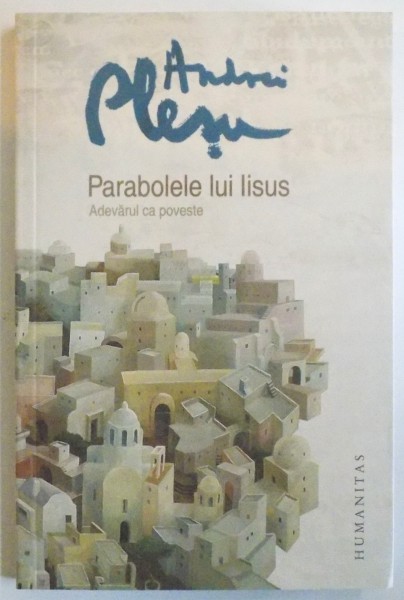 PARABOLELE LUI IISUS , ADEVARUL CA POVESTE de ANDREI PLESU , 2012