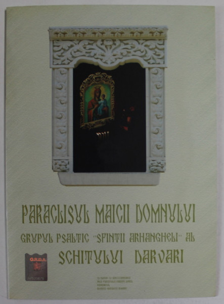 PARACLISUL MAICII DOMNULUI , GRUPUL PSALTIC '' SFINTII ARHANGHELI '' AL SCHITULUI DARVARI , ANII ' 2000 , CD INCLUS *