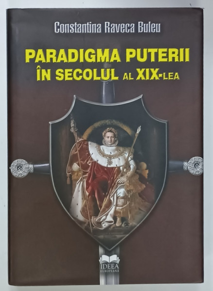 PARADIGMA PUTERII IN SECOLUL AL XIX - LEA de CONSTANTINA RAVECA BULEU , 2011