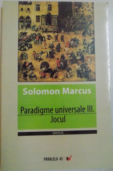 PARADIGME UNIVERSALE III, JOCUL de SOLOMON MARCUS, 2007