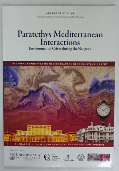 PARATETHYS - MEDITERRANEAN INTERACTIONS , ENVIRONMENTAL CRISES DURING THE NEOGENE , ABSTRACT VOLUME by MARIUS STOICA ....DAN PALCU , 2012