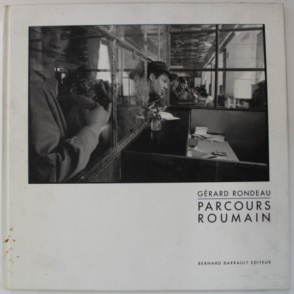 PARCOURS ROUMAIN par GERARD RONDEAU , ALBUM DE FOTOGRAFIE ALB - NEGRU , TEXT IN LIMBA FRANCEZA , 1990