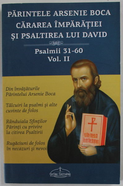 PARINTELE ARSENIE BOCA , CARAREA IMPARATIEI SI PSALTIREA LUI DAVID , PSALMII 31-60 , VOLUMUL II de CRISTIAN SERBAN , 2014