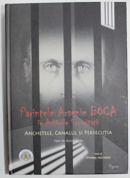 PARINTELE ARSENIE BOCA IN ARHIVELE SECURITATII , ANCHETELE , CANALUL SI PERSECUTIA , OPIS DE DOCUMENTARE , VOLUMUL II  (PRISLOP , 1950- 1959  ), volum coordonat de FLORIAN  BICHIR ...RALUCA TODEREL , 2014