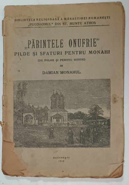 ' PARINTELE ONUFRIE ' PILDE SI SFATURI PENTRU MONAHI de DAMIAN MONAHUL , 1919 , PREZINTA URME DE UZURA