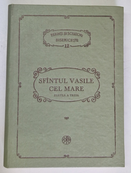 PARINTI SI SCRIITORI BISERICESTI, VOLUMUL 12 - SFINTUL VASILE CEL MARE: SCRIERI, PARTEA A III-a - DESPRE SFANTUL DUH, CORESPONDENTA (EPISTOLE), 1988