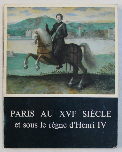 PARIS AU XVIe SIECLE ET SOUS LE REGNE D ' HENRI IV -  BULLETIN DU MUSEE CARNAVALET , 32 e ANNEE , No. 1 et 2 , 1979
