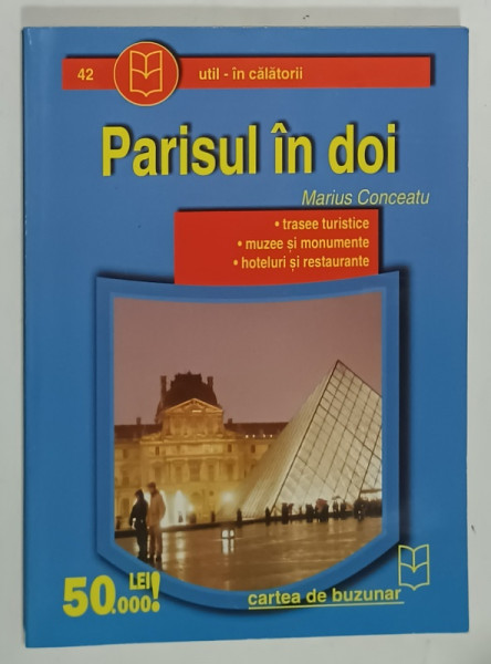 PARISUL IN DOI de MARIUS CONCEATU , TRASEE TURISTICE , MUZEE SI MONUMENTE  , HOTELURI SI RESTAURANTE , ANII '2000