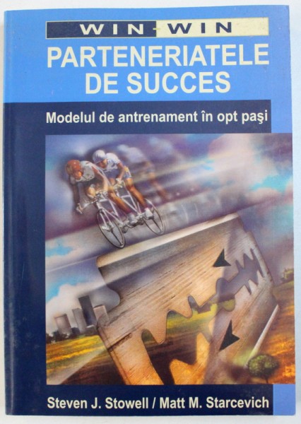 PARTENERIATELE DE SUCCES  - MODELUL DE ANTRENAMENT IN OPT PASI  de STEVEN J . STOWELL si MATT M. STARCEVICH , 2002