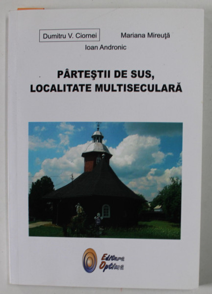 PARTESTII DE SUS , LOCALITATE MULTISECULARA de DUMITRU V. CIORNEI ...IOAN ANDRONIC , 2015, DEDICATIE *