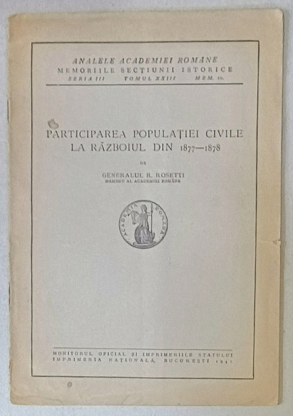 PARTICIPAREA  POPULATIEI CIVILE LA RAZBOIUL DIN 1877 -1878 de GENERALUL RADU ROSETTI , 1941