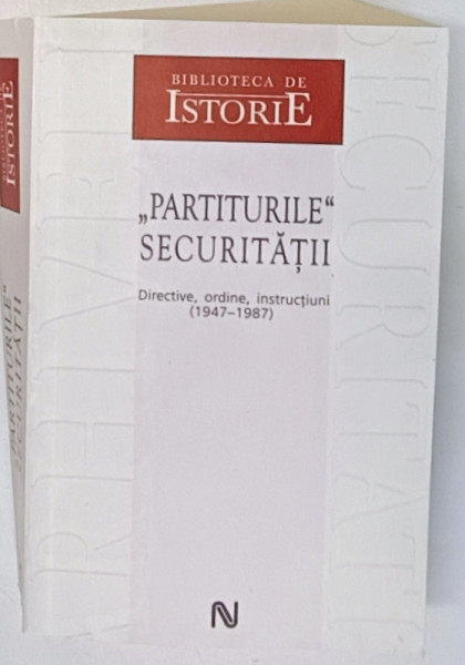 PARTITURILE SECURITATII , DIRECTIVE , ORDINE , INSTRUCTIUNI ( 1947 - 1987 ) , editie coordonata de SILVIU B. MOLDOVAN , 2007 *BLOC DE FILE INDOIT