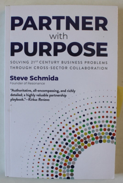 PARTNER WITH PURPOSE , SOLVING 21 st CENTURY BUSINESS PROBLEMS THROUGH CROSS - SECTOR COLLABORATION by STEVE SCHMIDA , 2020