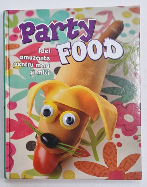 PARTY FOOD , IDEI AMUZANTE PENTRU MARI SI MICI , ANII '2000