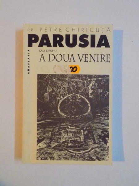 PARUSIA SAU DESPRE A DOUA VENIRE de PR. PETRE CHIRICUTA, 2001