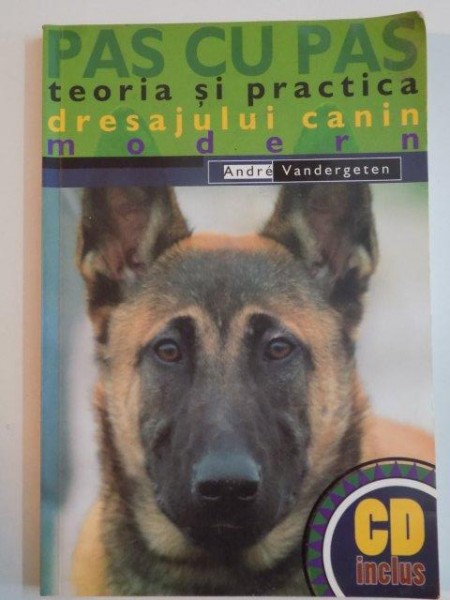 PAS CU PAS , TEORIA SI PRACTICA DRESAJULUI CANIN MODERN , LIPSA CD de ANDRE VADERGETEN , 2005