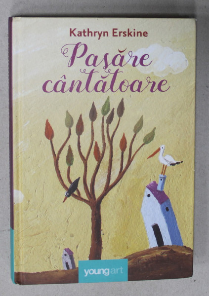 PASARE CANTATOARE de KATHRYN ERSKINE , 2016 *PREZINTA SUBLINIERI CU EVIDENTIATORUL