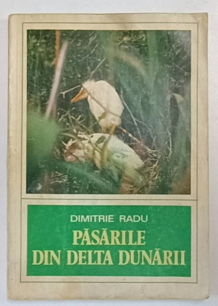 PASARILE DIN DELTA DUNARII de DIMITRIE RADU , 1979 *PREZINTA HALOURI DE APA