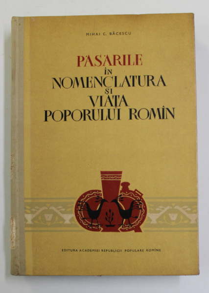 PASARILE IN NOMENCLATURA SI VIATA POPORULUI ROMAN - MIHAI C. BACESCU  1961
