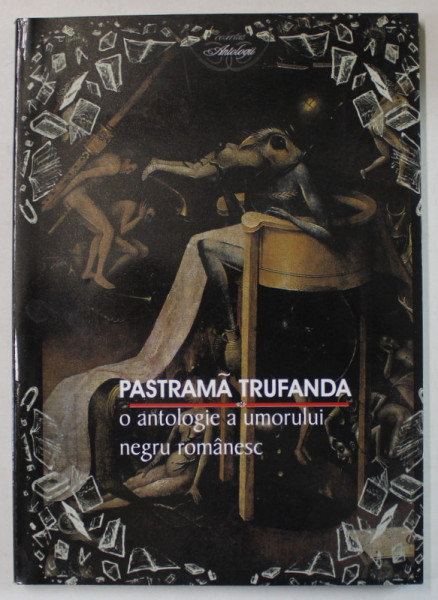 PASTRAMA TRUFANDA , O ANTOLOGIE A UMORULUI NEGRU ROMANESC de DAN BARDAN , 2002