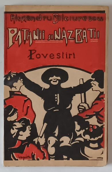 PATANII SI NAZBATII , POVESTIRI de ALEXANDRU BILCIURESCU , coperta de E. ISPIR , 1935 , DEDICATIE *