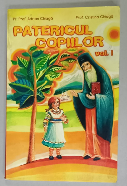 PATERICUL COPIILOR , VOLUMUL I de Pr. Prof . ADRIAN CHIAGA si Prof . CRISTINA CHIAGA , 2014