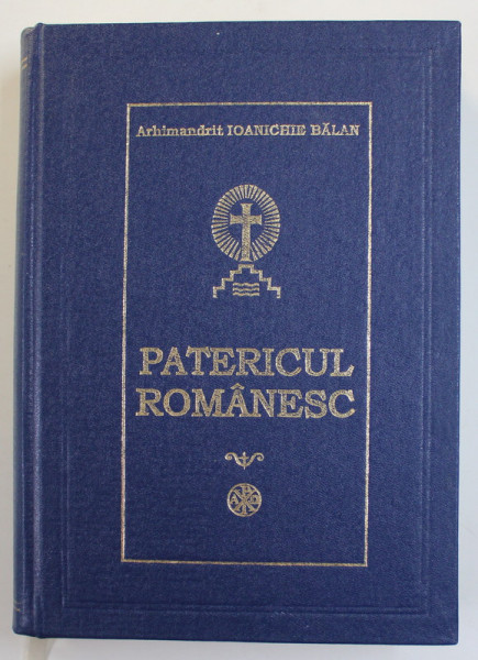 PATERICUL ROMANESC , ED. a V a de ARHIMANDRIT IOANICHIE BALAN , Galati 2005