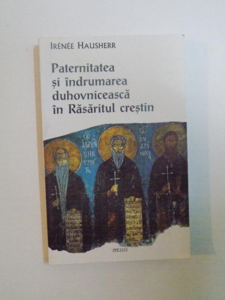 PATERNITATEA SI INDRUMAREA DUHOVNICEASCA IN RASARITUL CRESTIN de IRENEE HAUSHERR , 1999