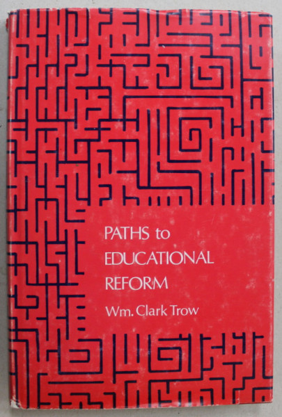 PATHS TO EDUCATIONALA REFORM by WM. CLARK TROW , 1972