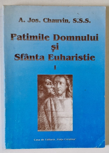 PATIMILE DOMNULUI SI SFANTA EUHARISTIE , PARTEA I de A. JOS . CHAUVIN , S.S.S., 1998