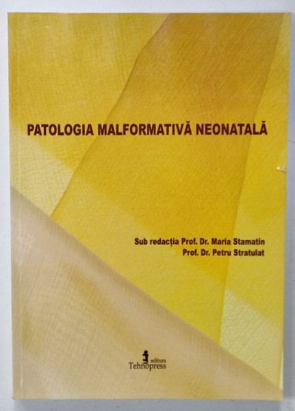 PATOLOGIA MALFORMATIVA NEONATALA de MARIA STAMATIN si PETRU STRATULAT , 2013