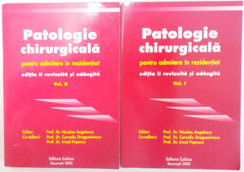 PATOLOGIE CHIRURGICALA PENTRU ADMITERE IN REZIDENTIAT , EDITIA A II A REVIZUITA SI ADAUGITA , VOL I-II  de NICOLAE ANGELESCU...IRINEL POPESCU , 2003