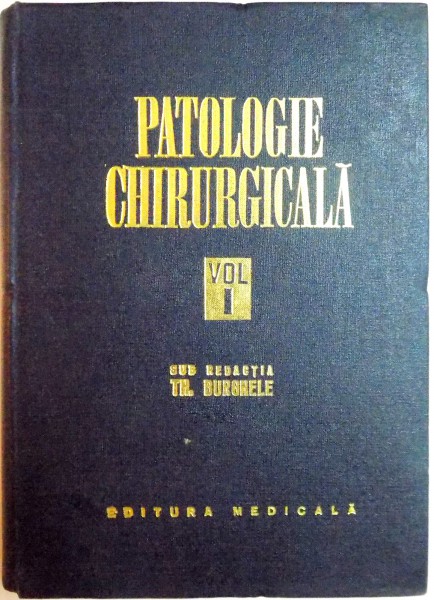 PATOLOGIE CHIRURGICALA , VOL I de C.ARSENI...O.TROIANESCU , 1975