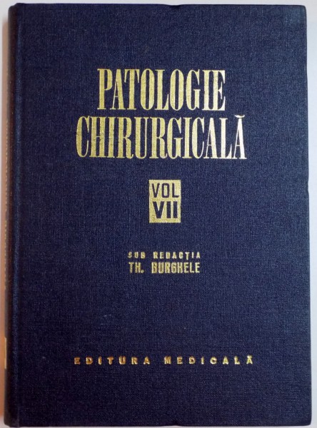 PATOLOGIE CHIRURGICALA , VOL VII de P.SIRBU , 1976