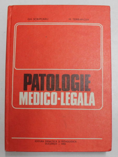 PATOLOGIE MEDICO - LEGALA de GH. SCRIPCARU ...M. TERBANCEA , 1983